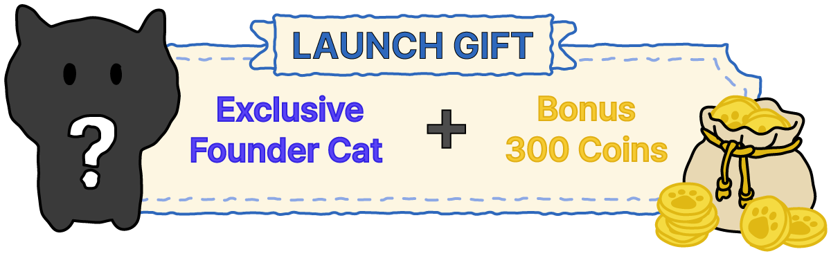 Launch gift: exclusive Founder cat and 300 bonus coins